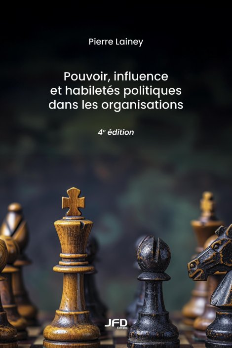 Pouvoir, influence et habiletés politiques dans les organisations - 4e édition